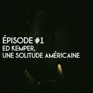 Ep#1. Edmund Kemper, une solitude américaine