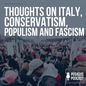 Thoughts on Italy, Conservatism, Populism and Fascism