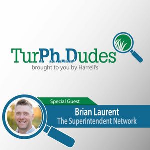 TurPh.Dudes Episode #47 - Brian Laurent - The Superintendent Network