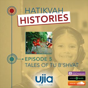 Hatikvah Histories - Episode 5 - Tu B'shvat edition