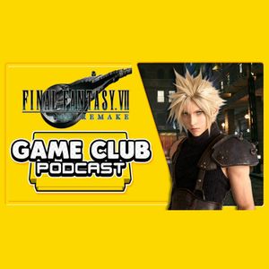 Final Fantasy VII Remake (Demo) - Game Club Podcast #26