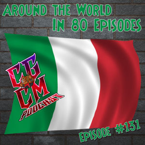 CGCM Podcast EP#131-Around The World In 80 Episodes Italy Pt 1