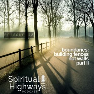Episode 42 - Boundaries: Building Fences Not Walls (Part 2)