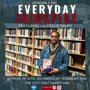 Everyday Injustice Podcast Episode #230: Laurence Ralph and the Tragedy of Sito