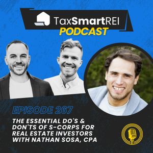 267. The Essential Do's & Don'ts of S-Corps for Real Estate Investors with Nathan Sosa, CPA
