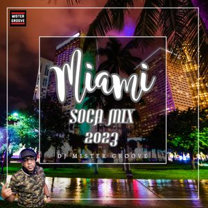 DJ MISTER GROOVE MIAMI SOCA MIX 2023