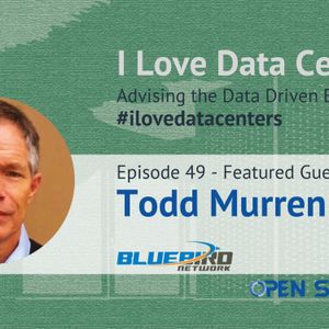 I Love Underground Data Centers - Episode 49 - Todd Murren