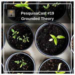 PesquisaCast #19 - Grounded Theory