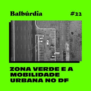Balbúrdia ep#22 – Zona Verde e a mobilidade urbana no DF