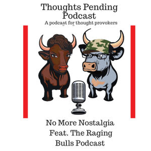 No More Nostalgia Feat. Raging Bulls Podcast