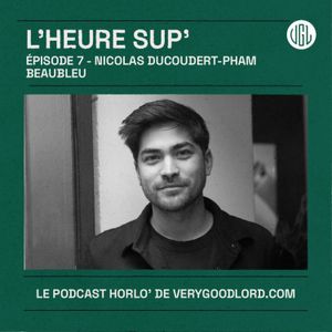 L'heure Sup' - Ep.7 - Nicolas Ducoudert-Pham - Beaubleu