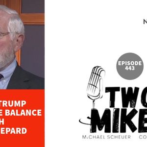 Two Mikes - Donald Trump Hangs in The Balance with Geoff Shepard