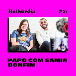 Balbúrdia ep#21 – Papo com Sâmia Bomfim