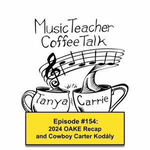 MTCT #154: 2024 OAKE Recap and Cowboy Carter Kodály