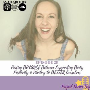 28. Finding BALANCE Between Supporting Body Positivity & Wanting to BETTER Ourselves