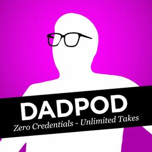 Dadpod Episode 140 - No More Daddy