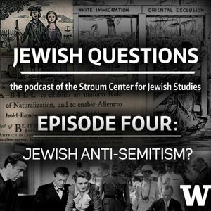Episode 4: Jewish Anti-Semitism?