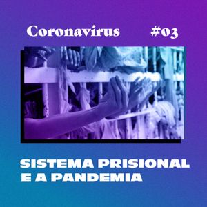 Coronavírus ep#3 - Sistema prisional e a pandemia