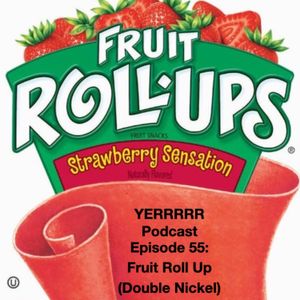 Episode 55: Fruit Roll Up (Double Nickel)