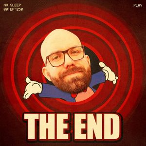 Ep. 250 | The End