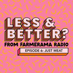Less And Better?: Ep 6: Just Meat