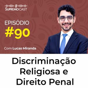 #90 - DISCRIMINAÇÃO RELIGIOSA E DIREITO PENAL