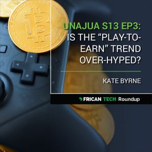 UNAJUA S13 EP3:  Is the "play-to-earn" trend over-hyped? feat. Kate Byrne