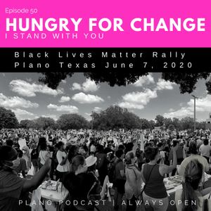 Episode 50 | Plano BLM Rally | Hungry for Change