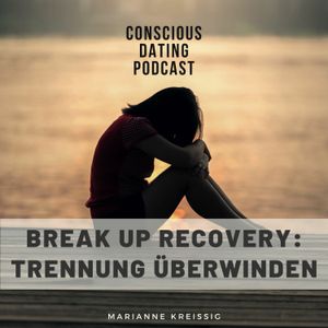 #74 Break Up Recovery: Trennung trotz Liebe - Trennung überwinden