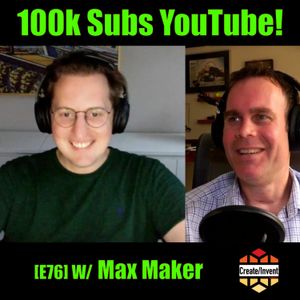 [E:76] Max Maker Hit 100k YouTube Subscribers!