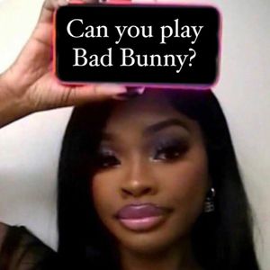 Can you play Bad Bunny?