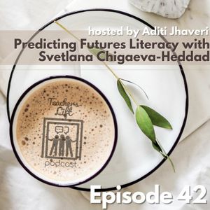 Episode 42: Predicting Futures Literacy with Svetlana Chigaeva-Heddad