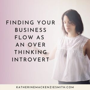 Finding Your Flow As An Overthinking Introvert