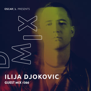 Ilija Djokovic Guest Mix #366 - Oscar L Presents - DMiX