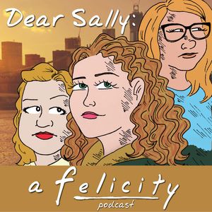 419 - The Power of the Ex by Dear Sally: A Felicity Podcast