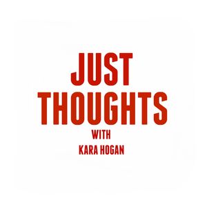 Just Thoughts with Kara Hogan