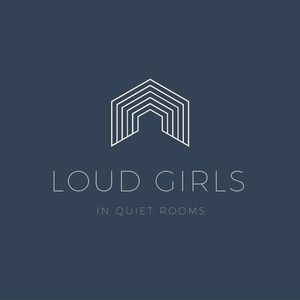 Loud Girls in Quiet Rooms Podcast