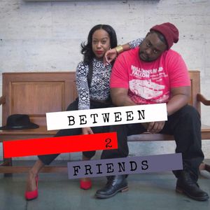 Between 2 Friends Podcast