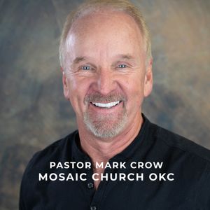 Pastor Mark Crow / Mosaic Church OKC