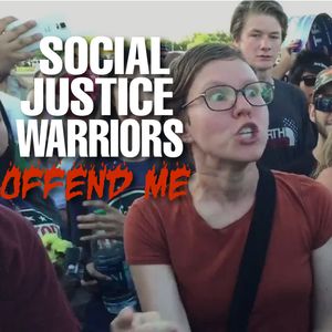 Social Justice Warriors Offend Me