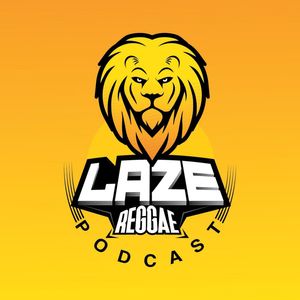 #LazeReggae Invasion Podcast
