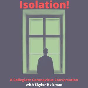 Isolation! A Collegiate Coronavirus Conversation
