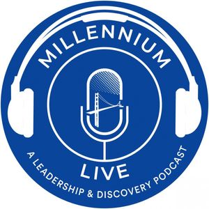 Millennium Live | A Leadership & Discovery Podcast