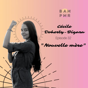 EP32 - Cécile Doherty-Bigara "Nouvelle mère"