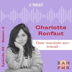 EP 35 Charlotte Ronfaut - Oser montrer son travail