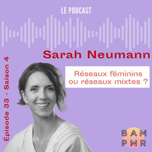 EP33 Sarah Neumann "Réseaux féminins ou réseaux mixtes ?