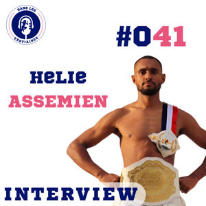 #079 Helie ASSEMIEN - Sur le chemin du combattant : de la passion à la professionnalisation - s03e41