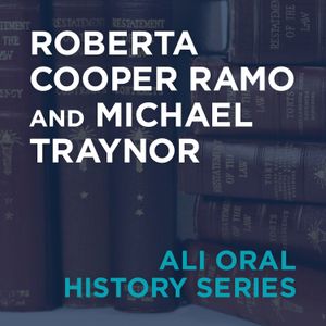 ALI Oral History Series: Roberta Cooper Ramo and Michael Traynor