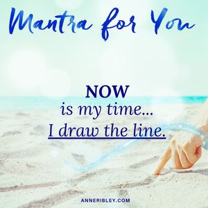 MONDAY MANTRA: Now is the Time. I draw the line.