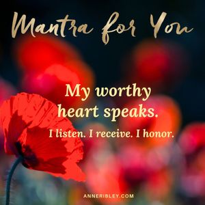 MONDAY MANTRA: My Worthy Heart Speaks